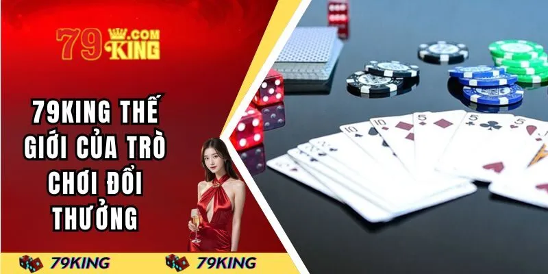 79KING thế giới của trò chơi đổi thưởng