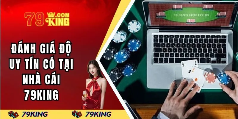 Đánh giá độ uy tín hàng đầu có tại nhà cái 79KING