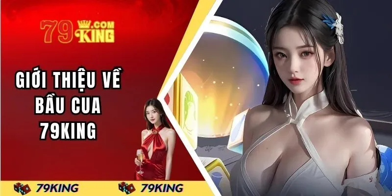 Giới thiệu về bầu cua 79KING