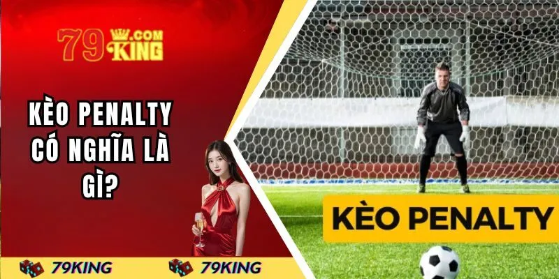 Kèo Penalty có nghĩa là gì?